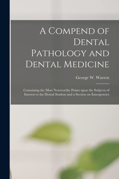 Paperback A Compend of Dental Pathology and Dental Medicine: Containing the Most Noteworthy Points Upon the Subjects of Interest to the Dental Student and a Sec Book