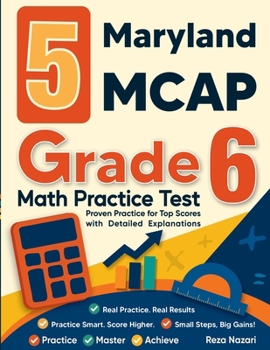 Paperback 5 Maryland MCAP Grade 6 Math Practice Tests: Proven Practice for Top Scores with Detailed Explanations Book