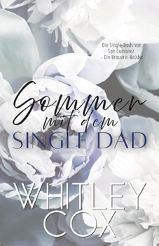 Sommer mit dem Single Dad (Die Single-Dads von San Camanez – Die Brauerei-Brüder) (German Edition)