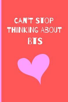 Paperback Can't Stop Thinking About Bts: Kpop Fan Novelty Cute Notebook / Journal / Diary Gift 120 Lined Pages (6 x 9) Medium Size To Write What You Want Book
