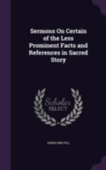 Hardcover Sermons On Certain of the Less Prominent Facts and References in Sacred Story Book