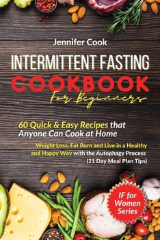 Paperback Intermittent Fasting Cookbook For Beginners: 60 Quick and Easy Recipes that Anyone Can Cook at Home Weight Loss, Fat Burn and Live in a Healthy and Ha Book