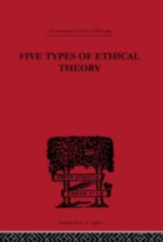 Hardcover Five Types of Ethical Theory (International Library of Philosophy) Book
