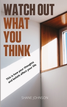 Paperback Watch Out, What You Think: This is how your thoughts and beliefs affect your life Book