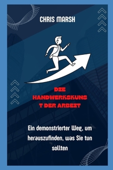 Paperback Die Handwerkskunst der Arbeit_ Ein demonstrierter Weg, um herauszufinden, was Sie tun sollten [German] Book