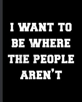 Paperback I Want to Be Where the People Aren't: A Composition Book For The Antisocial Higher Education Student Book