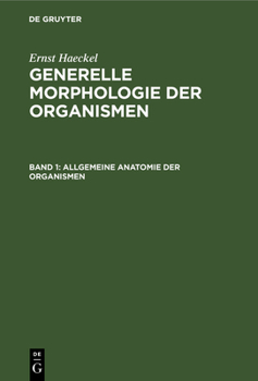Hardcover Allgemeine Anatomie Der Organismen: Kritische Grundzüge Der Mechanischen Wissenschaft Von Den Entwickelten Formen Der Organismen, Begründet Durch Die [German] Book