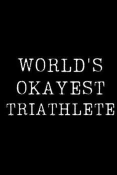 Paperback World's Okayest Triathlete: Blank Lined Journal For Taking Notes, Journaling, Funny Gift, Gag Gift For Coworker or Family Member Book