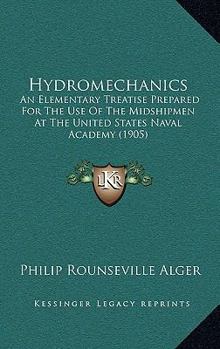 Paperback Hydromechanics: An Elementary Treatise Prepared For The Use Of The Midshipmen At The United States Naval Academy (1905) Book