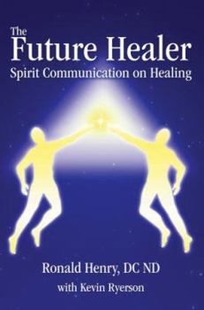 Hardcover The Future Healer: Spirit Communication on Healing Book