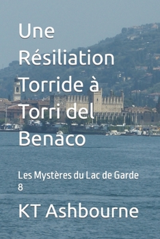 Paperback Une Résiliation Torride à Torri del Benaco: Les Mystères du Lac de Garde 8 [French] Book