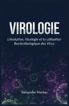 Virologie: L'évolution, l'écologie et l'utilisation Biotechnologique des Virus (Microbiologie et Dynamiques des Écosystèmes) (French Edition)