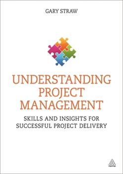 Hardcover Understanding Project Management: Skills and Insights for Successful Project Delivery Book