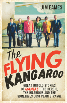 Paperback The Flying Kangaroo: Great Untold Stories of Qantas...the Heroic, the Hilarious and the Sometimes Just Plain Strange Book