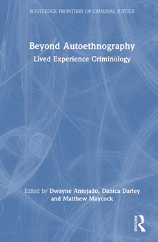 Hardcover Beyond Autoethnography: Lived Experience Criminology Book