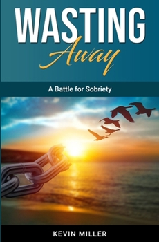 Paperback Wasting Away: A Battle for Sobriety Book