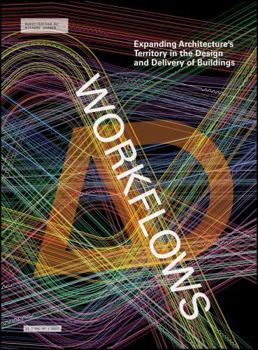 Workflows: Expanding Architecture's Territory in the Design and Delivery of Buildings - Book  of the Architectural Design