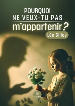 Pourquoi ne veux-tu pas m'appartenir ? (French Edition)