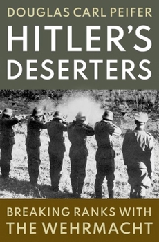 Hardcover Hitler's Deserters: Breaking Ranks with the Wehrmacht Book