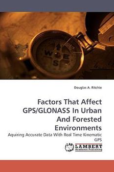 Paperback Factors That Affect GPS/Glonass in Urban and Forested Environments Book