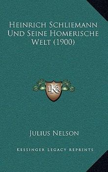 Paperback Heinrich Schliemann Und Seine Homerische Welt (1900) [German] Book