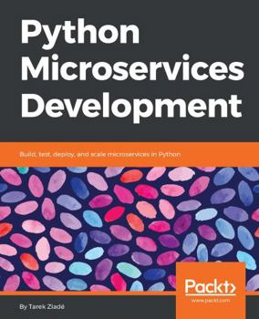 Paperback Python Microservices Development: Build, test, deploy, and scale microservices in Python Book