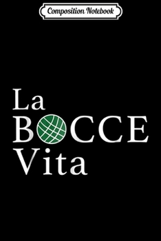Composition Notebook: Funny Bocce La Bocce Vita Italian Pride  Journal/Notebook Blank Lined Ruled 6x9 100 Pages