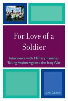 Hardcover For Love of a Soldier: Interviews with Military Families Taking Action Against the Iraq War Book