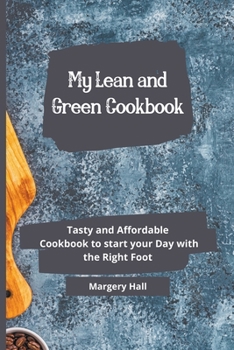 Paperback My Lean and Green Cookbook: Tasty and Affordable Cookbook to Start your Day with the Right Foot Book