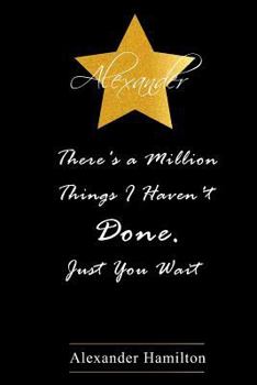 Alexander Hamilton: 120 Blank Line Notebook Alexander Hamilton Revolution Journal, College Ruled Composition Notebook, Students, Notes, Lyrics, ... Hamilton Notebook Writing Pads) (Volume 1)