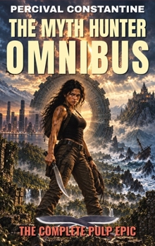 The Myth Hunter Omnibus: The Complete Pulp Epic