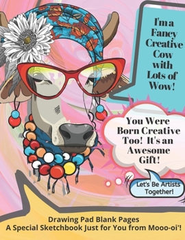 Drawing Pad Blank Pages: A Special Sketchbook Just for You From Mooo-oi'! Fun Creative Cow! Blank Drawing Pad, Blank Sketchbook: Creative Fun, Drawing Pad Blank for Women, Drawing Pad Blank for Girls,