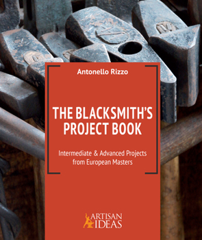 Hardcover The Blacksmith's Project Book: Intermediate and Advanced Projects from European Masters Book