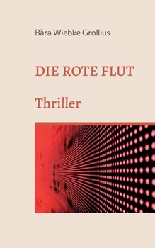 Paperback Die Rote Flut: Eine andere Version der Covid19-Pandemie. Thriller. [German] Book