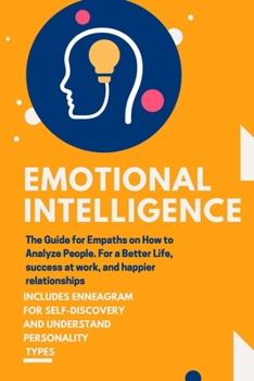 Paperback Emotional Intelligence: The Guide for Empaths on How to Analyze People. For a Better Life, success at work, and happier relationships.INCLUDES Book