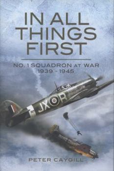 Hardcover In All Things First: No. 1 Squadron at War 1939 - 45 Book