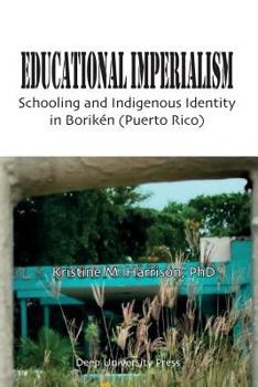 Educational Imperialism: Schooling and Indigenous Identity in Boriken, Puerto Rico