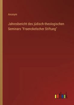 Jahresbericht des jüdisch-theologischen Seminars Fraenckelscher Stiftung