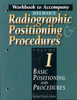 Paperback Workbook to Accompany Delmar's Radiographic Positioning and Procedures, Volume 1: Basic Positioning and Procedures Book