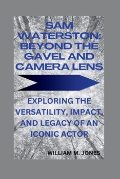 Paperback Sam Waterston: Beyond the Gavel and Camera Lens: Exploring the Versatility, Impact, and Legacy of an Iconic Actor Book