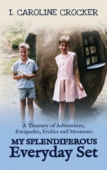 My Splendiferous Everday Set : A Treasury of Adventures, Escapades, Frolics, and Moments