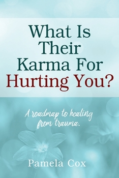 Paperback What Is Their Karma For Hurting You? A roadmap to healing from trauma. Book