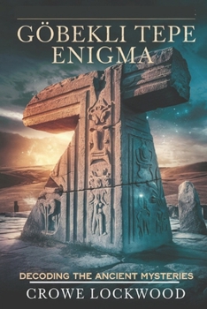 Paperback Gobekli Tepe Enigma: Decoding the Ancient Mysteries Book