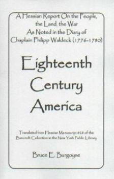 Paperback Eighteenth Century America: A Hessian Report On the People, the Land, the War) As Noted in the Diary of Chaplain Philipp Waldeck (1776-1780) Book