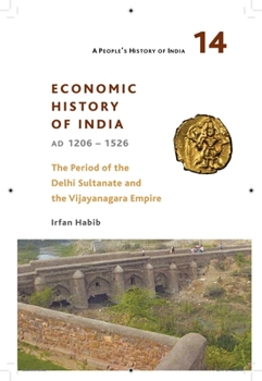 Paperback A People's History of India 14: Economic History of India, Ad 1206-1526, the Period of the Delhi Sultanate and the Vijayanagara Empire Book