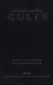 Paperback Misunderstanding Cults: Searching for Objectivity in a Controversial Field Book