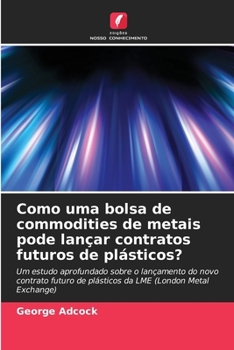 Paperback Como uma bolsa de commodities de metais pode lançar contratos futuros de plásticos? [Portuguese] Book