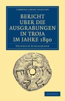 Electronics Bericht Über Die Ausgrabungen in Troja Im Jahre 1890 [German] Book