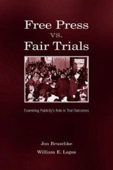 Paperback Free Press vs. Fair Trials: Examining Publicity's Role in Trial Outcomes Book