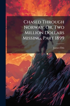 Paperback Chased Through Norway, Or, Two Million Dollars Missing, Part 1899 Book